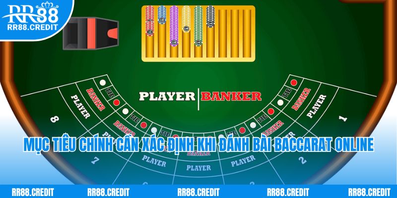 Mục tiêu chính cần xác định khi đánh bài Baccarat online