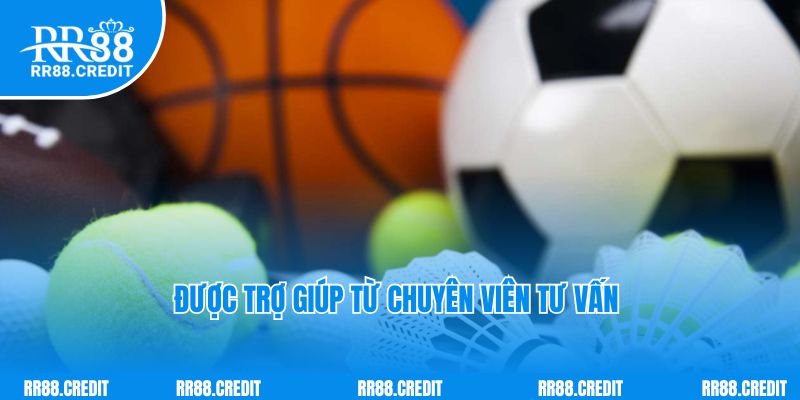 Được trợ giúp từ chuyên viên tư vấn 