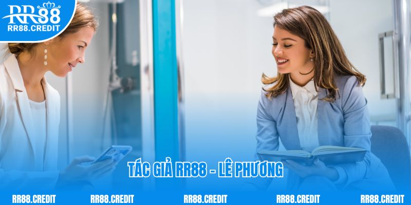 Tìm hiểu về Lê Phương - tác giả nhà cái RR88